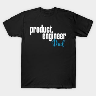 Product Engineer Dad Product Engineering T-Shirt